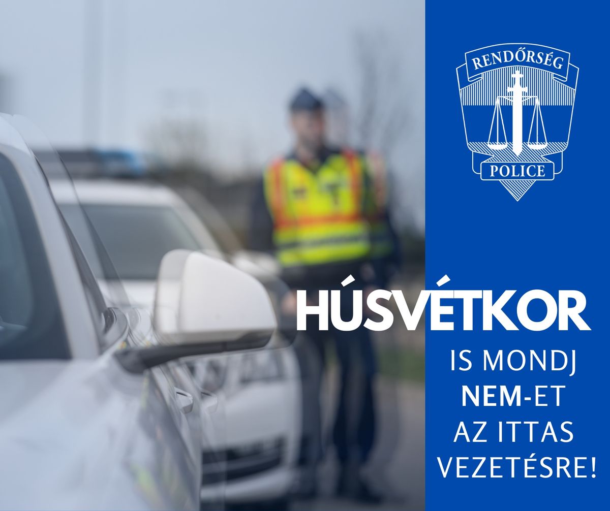 Rendőrségi intelmek húsvétkor, hogy mindenki hazaérjen: ne vezess ittasan, ne ülj be ittas sofőr mellé, ne kínáld alkohollal a locsolót, ha vezet!