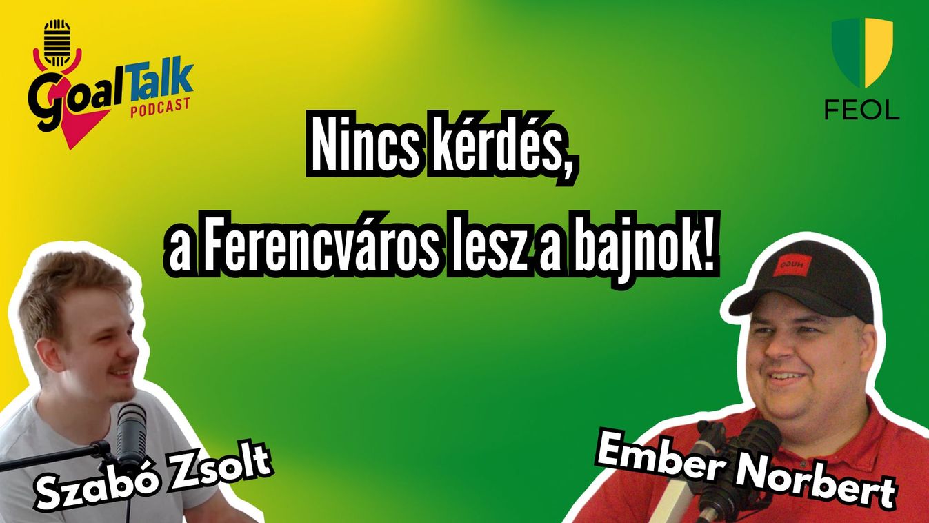 GoalTalk, ezúttal Ember Norbival: A Ferencváros bajnoki címe nem kérdés